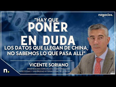 Hay que poner en duda los datos que llegan de China, no sabemos lo que pasa allí, Vicente Soriano
