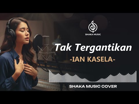 (viral tiktok) TAK TERGANTIKAN - IAN KASELA (RADJA) | VIDEO LYRIC BY SHAKA MUSIC COVER