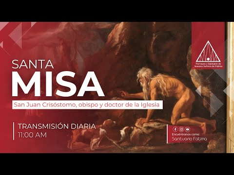 Misa Diaria 11:00 a.m., San Juan Crisóstomo, Obispo y Doctor de la Iglesia,  Viernes 13 Septiembre