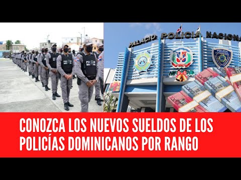 CONOZCA LOS NUEVOS SUELDOS DE LOS POLICÍAS DOMINICANOS POR RANGO