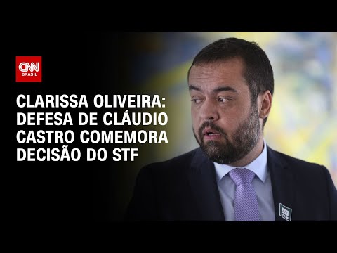 Clarissa Oliveira: Defesa de Cláudio Castro comemora decisão do STF | LIVE CNN