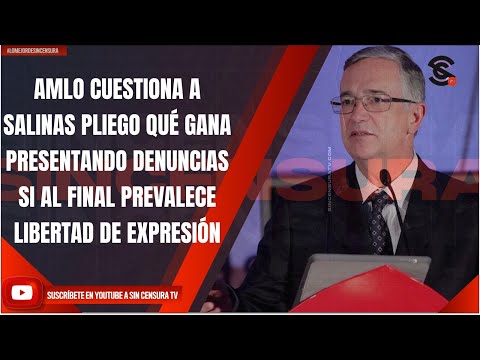 AMLO CUESTIONA A SALINAS PLIEGO QUÉ GANA PRESENTANDO DENUNCIAS; PREVALECE LIBERTAD DE EXPRESIÓN