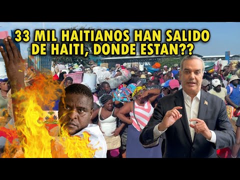 DIOS MÍO 33 MIL HAITIANOS HAN SALIDO DE HAITÍ EN LOS ÚLTIMOS 15 DÍAS, ESTÁN EN RD