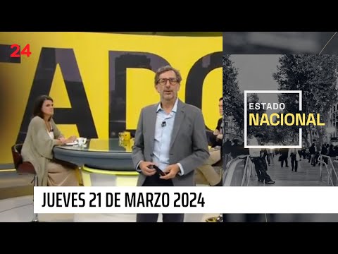 Estado Nacional Prime - Jueves 21 de marzo 2024 | 24 Horas TVN Chile