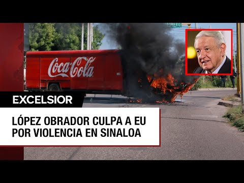 López Obrador responsabiliza a Estados Unidos de la violencia en Sinaloa