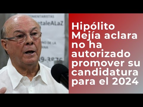 Hipólito Mejía aclara no ha autorizado promover su candidatura para el 2024