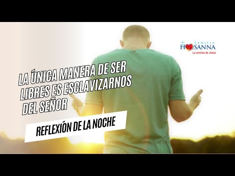 La única manera de ser libres, es esclavizarnos del Señor #ReflexiónDeNoche, Viernes 21 Junio 2024