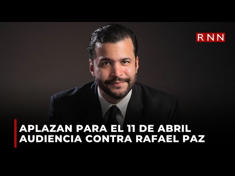 Aplazan para el 11 de abril audiencia contra Rafael Paz