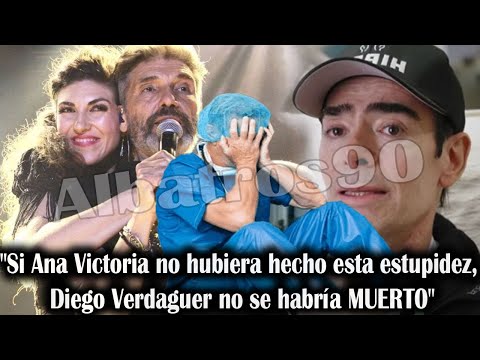 Si Ana Victoria no hubiera hecho esta estupidez, Diego Verdaguer no se habría MUERT0:Toño Mauri dijo