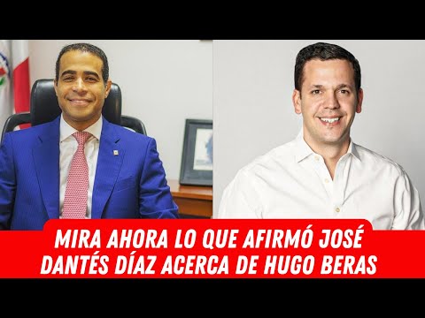 MIRA AHORA LO QUE AFIRMÓ JOSÉ DANTÉS DÍAZ ACERCA DE HUGO BERAS