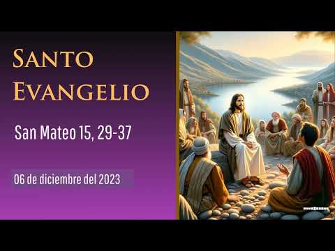 Evangelio  del 6 de diciembre del 2023 según san Mateo 15,29-37