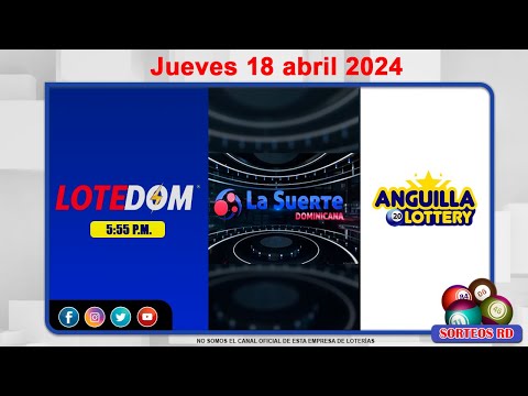 LOTEDOM, La Suerte Dominicana y Anguilla Lottery en Vivo  ?Jueves 18 abril 2024– 6:00PM