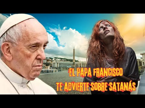 Diez ocasiones dónde el Papa Francisco nos advierte sobre satanás.
