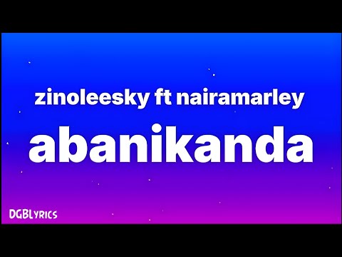 Zinoleesky - Abanikanda (Lyrics) ft. Nairamarley