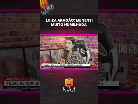 LUIZA ARAGÃO: ME SENTI MUITO HUMILHADA | LINK PODCAST