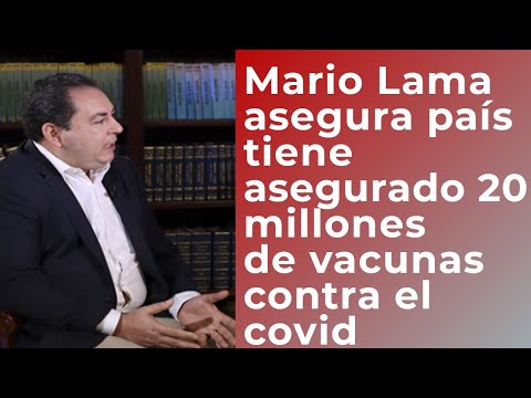 Mario Lama afirma Gobierno tiene asegurada 20 millones de vacunas contra covid