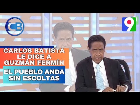 Carlos Batista le dice a Guzmán Fermín que el pueblo anda sin escoltas | Con Los Famosos