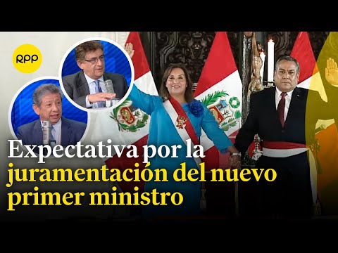 Expectativas por el nuevo presidente del Consejo de Ministros, Gustavo Adrianzén