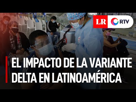 El impacto de la variante Delta en Latinoamérica
