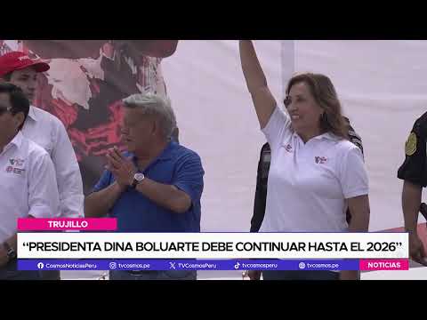 Trujillo: “Presidenta Dina Boluarte debe continuar hasta el 2026”