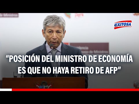 Séptimo retiro de AFP: La posición del ministro de Economía es firme en que eso no pase