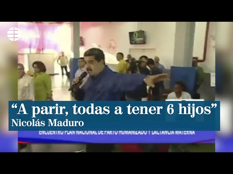 Maduro: ¡A parir, todas a tener seis hijos!