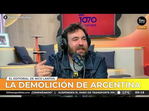 LA DEMOLICIÓN DE ARGENTINA | Editorial de Nico Lantos