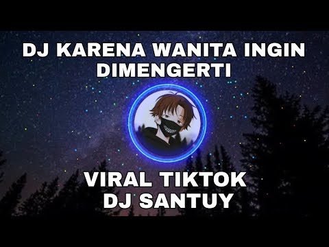 DJ KARENA WANITA INGIN DIMENGERTI VIRAL TIKTOK - DJ SANTUY