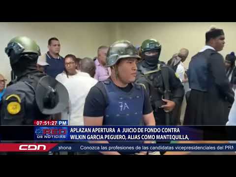 Aplazan apertura a juicio de fondo contra Wilkin Garcia peguero, alias como Mantequilla