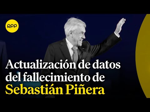 Actualización de datos sobre el fallecimiento de Sebastián Piñera