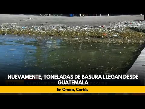 Nuevamente, toneladas de basura llegan desde Guatemala