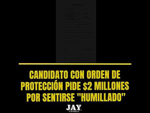 Candidato con orden de protección pide $2 millones por sentirse humillado