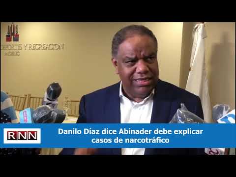 Danilo Díaz dice Abinader debe explicar casos de narcotráfico