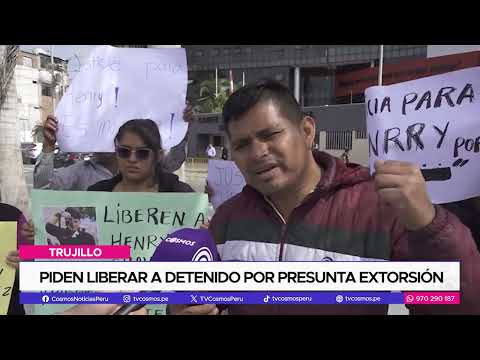 Trujillo: Piden liberar a detenido por presunta extorsión