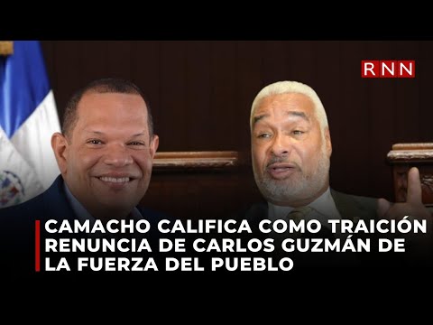 Camacho califica como traición renuncia de Carlos Guzmán de la Fuerza del Pueblo