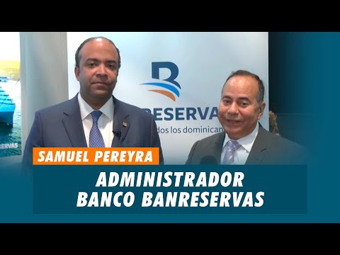 Samuel Pereyra, Administrador del Banco Banreservas | Matinal