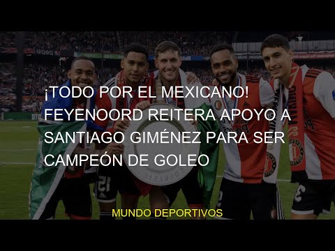 #reitera #eredivisie #santiago #mexicano #santi #goleadores #tabla #Feyenoord #Giménez #Todo #CAMPEÓ