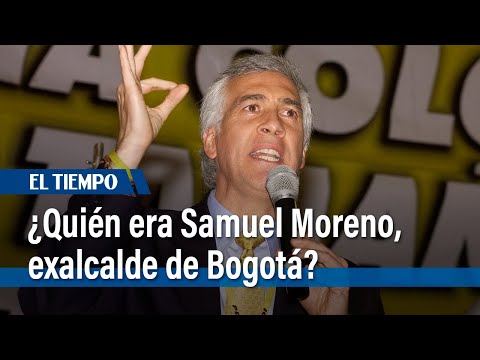 Samuel Moreno: ¿quién era el fallecido exalcalde de Bogotá? | El Tiempo