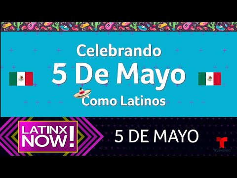 A Celebrar el Cinco de Mayo Como los famosos | Latinx Now! | Entretenimiento