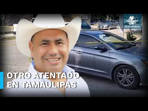 Atacan a balazos a exalcalde de Padilla en Tamaulipas tras atentado contra magistrado