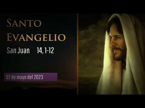 Evangelio del 7 de mayo del 2023 según san Juan 14, 1-12