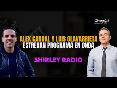 #ShirleyRadio - Alex Candal y Luis Olavarrieta estrenan programa en Onda