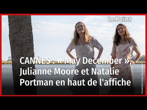 « May December » : Todd Haynes dissèque l'amour interdit au Festival de Cannes