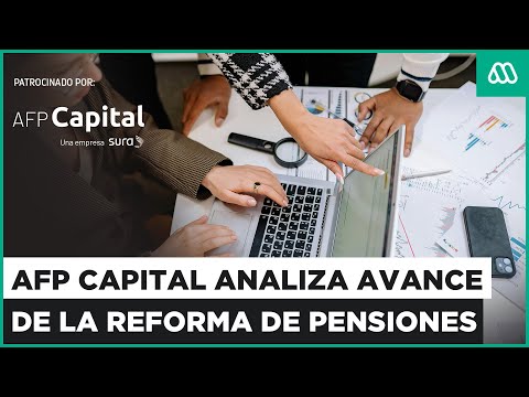 EN VIVO | AFP Capital analiza avance de la Reforma de Pensiones