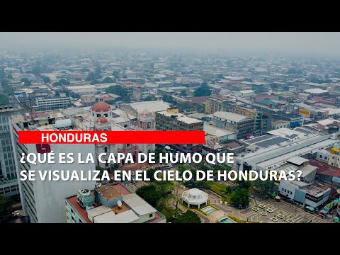 ¿Qué es la capa de humo que que se visualiza en el cielo de Honduras