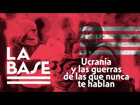 La Base #25 - Ucrania y las guerras de las que nunca te hablan