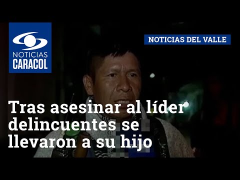 Tras asesinar al líder Albeiro Camayo, delincuentes se llevaron a su hijo de 13 años