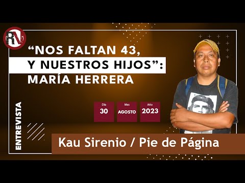 “Nos faltan 43, y nuestros hijos”: María Herrera | «Es por los compañeros caídos que estamos aquí»