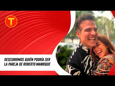 Descubrimos quién podría ser la pareja de Roberto Manrique