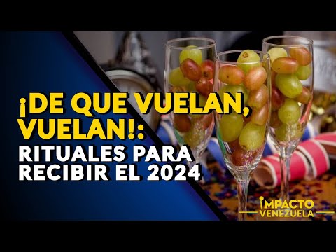 ¡DE QUE VUELAN, VUELAN!: Rituales para recibir el 2024 |  Impacto Venezuela